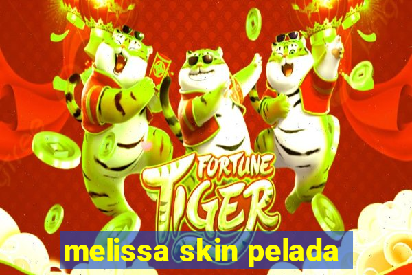 melissa skin pelada